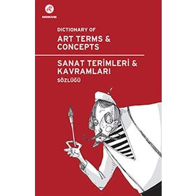 SANAT TERIMLERI VE KAVRAMLARI SÖZLÜĞÜ DICTIONARY OF ART TERMS AND CONCEPTS - GENEL