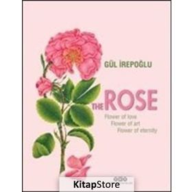 Sanat The Rose : Flower Of Love, Art, Eternity - Gül İrepoğlu