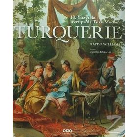 Sanat Turquerie - 18. Yüzyılda Avrupa’da Türk Modası - Haydn Williams