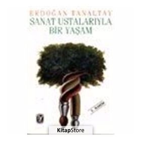 SANAT USTALARIYLA BIR YAŞAM - ERDOĞAN TANALTAY