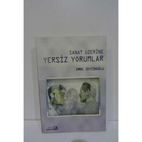SANAT ÜZERİNE YERSIZ YORUMLAR - EMRE ZEYTİNOĞLU
