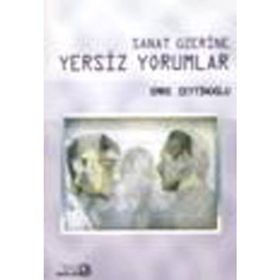 SANAT ÜZERİNE YERSIZ YORUMLAR - EMRE ZEYTİNOĞLU