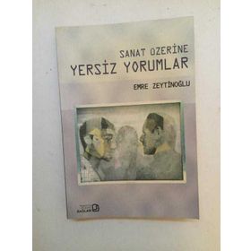 SANAT ÜZERİNE YERSIZ YORUMLAR - EMRE ZEYTİNOĞLU