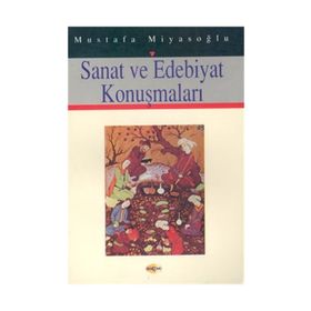 SANAT VE EDEBIYAT KONUŞMALARI - MUSTAFA MİYASOĞLU