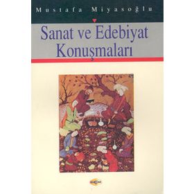 SANAT VE EDEBIYAT KONUŞMALARI - MUSTAFA MİYASOĞLU