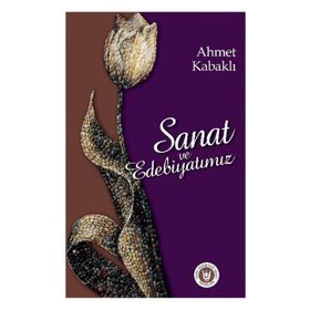 SANAT VE EDEBIYATIMIZ - AHMET KABAKLI