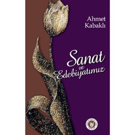 SANAT VE EDEBIYATIMIZ - AHMET KABAKLI