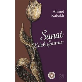 SANAT VE EDEBIYATIMIZ - AHMET KABAKLI