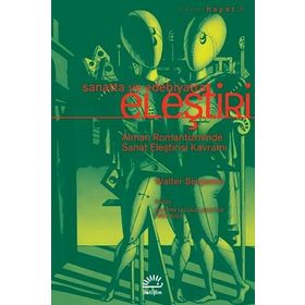 SANAT VE EDEBIYATTA ELEŞTİRİ ALMAN ROMANTIZMINDE SANAT ELEŞTİRİSI KAVRAMI - WALTER BENJAMIN