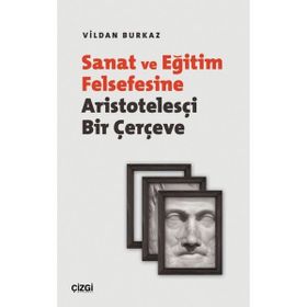 Sanat ve Eğitim Felsefesine Aristotelesçi Bir Çerçeve - Vildan Burkaz