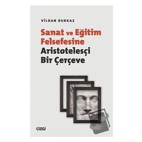 Sanat ve Eğitim Felsefesine Aristotelesçi Bir Çerçeve - Vildan Burkaz