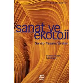 Sanat ve Ekoloji:Sanat - Yaşam - Üretim - İletişim Yayıncılık