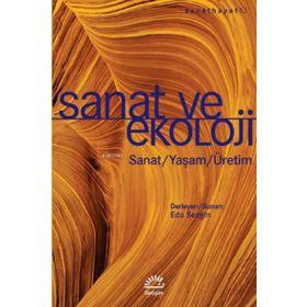 Sanat ve Ekoloji:Sanat - Yaşam - Üretim - İletişim Yayıncılık