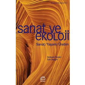 Sanat ve Ekoloji:Sanat - Yaşam - Üretim - İletişim Yayıncılık