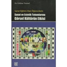 SANAT VE ESTETIK TUTUMLARINA GÖRSEL KÜLTÜRÜN ETKISI - GÖKHAN TEMIZEL