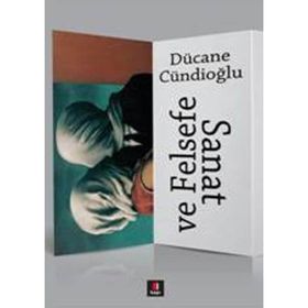 SANAT VE FELSEFE - DÜCANE CÜNDİOĞLU