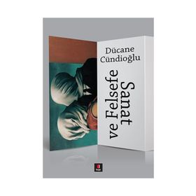 SANAT VE FELSEFE - DÜCANE CÜNDİOĞLU