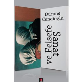 SANAT VE FELSEFE - DÜCANE CÜNDİOĞLU