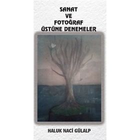 Sanat ve Fotoğraf Üstüne Denemeler - Haluk Naci Gülalp