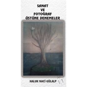 Sanat ve Fotoğraf Üstüne Denemeler - Haluk Naci Gülalp
