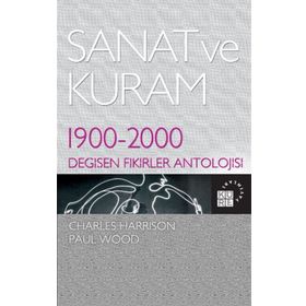 SANAT VE KURAM 1900 - 2000 DEĞİŞEN FIKIRLER ANTOLOJISI - CHARLES HARRISON;PAUL WOOD