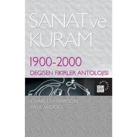 SANAT VE KURAM 1900 - 2000 DEĞİŞEN FIKIRLER ANTOLOJISI - CHARLES HARRISON;PAUL WOOD