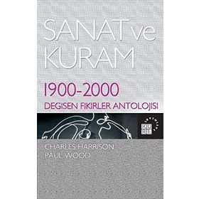 SANAT VE KURAM 1900 - 2000 DEĞİŞEN FIKIRLER ANTOLOJISI - CHARLES HARRISON;PAUL WOOD