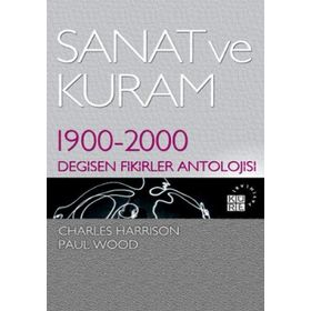 SANAT VE KURAM 1900 - 2000 DEĞİŞEN FIKIRLER ANTOLOJISI - CHARLES HARRISON;PAUL WOOD