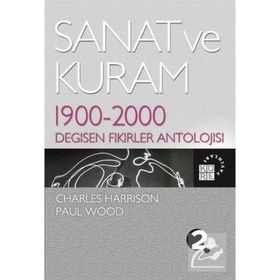 SANAT VE KURAM 1900 - 2000 DEĞİŞEN FIKIRLER ANTOLOJISI - CHARLES HARRISON;PAUL WOOD