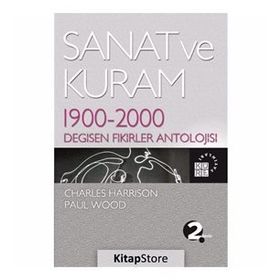 SANAT VE KURAM 1900 - 2000 DEĞİŞEN FIKIRLER ANTOLOJISI - CHARLES HARRISON;PAUL WOOD