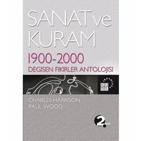 SANAT VE KURAM 1900 - 2000 DEĞİŞEN FIKIRLER ANTOLOJISI - CHARLES HARRISON;PAUL WOOD