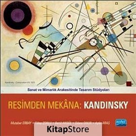SANAT VE MIMARLIK ARAKESITINDE TASARIM STÜDYOLARI RESIMDEN MEKANA: KANDINSKY - MUTEBER ERBAY;TÜLAY ZORLU;BETÜL AKGÜL;DILARA ONUR;AYLIN ARAS