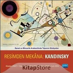 SANAT VE MIMARLIK ARAKESITINDE TASARIM STÜDYOLARI RESIMDEN MEKANA: KANDINSKY - MUTEBER ERBAY;TÜLAY ZORLU;BETÜL AKGÜL;DILARA ONUR;AYLIN ARAS