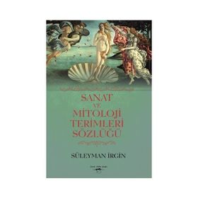 Sanat ve Mitoloji Terimleri Sözlüğü - Süleyman İrgin