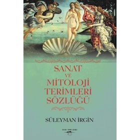 Sanat ve Mitoloji Terimleri Sözlüğü - Süleyman İrgin