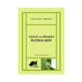 Sanat ve Siyaset Hatıralarım - Celal Esat Arseven