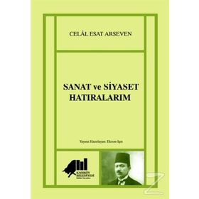 Sanat ve Siyaset Hatıralarım - Celal Esat Arseven