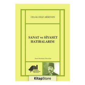 Sanat ve Siyaset Hatıralarım - Celal Esat Arseven
