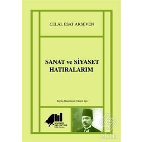 Sanat ve Siyaset Hatıralarım - Celal Esat Arseven