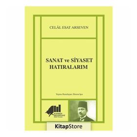 Sanat ve Siyaset Hatıralarım - Celal Esat Arseven
