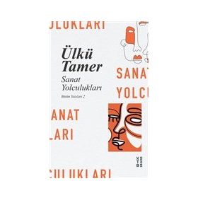 Sanat Yolculukları - Bütün Yazıları 2 - Ketebe Yayınları