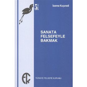 SANATA FELSEFEYLE BAKMAK - IOANNA KUÇURADİ