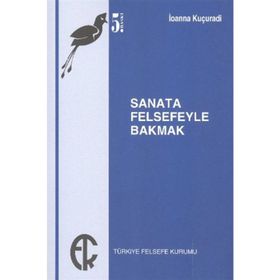 SANATA FELSEFEYLE BAKMAK - IOANNA KUÇURADİ