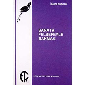 SANATA FELSEFEYLE BAKMAK - IOANNA KUÇURADİ