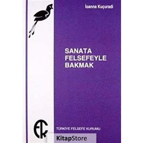 SANATA FELSEFEYLE BAKMAK - IOANNA KUÇURADİ