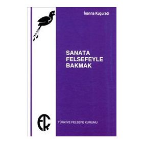 SANATA FELSEFEYLE BAKMAK - IOANNA KUÇURADİ