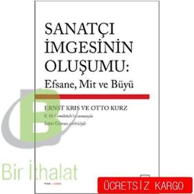 SANATÇI İMGESININ OLUŞUMU: EFSANE, MIT VE BÜYÜ - ERNST KRIS;OTTO KURZ
