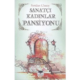 Sanatçı Kadınlar Pansiyonu - Feridun Ulusoy