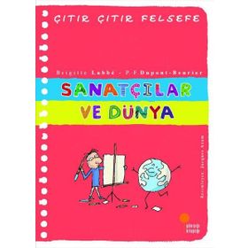 Sanatçılar ve Dünya - Çıtır Çıtır Felsefe Serisi 33 - Brigitte Labbe