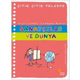 Sanatçılar ve Dünya - Çıtır Çıtır Felsefe Serisi 33 - Brigitte Labbe